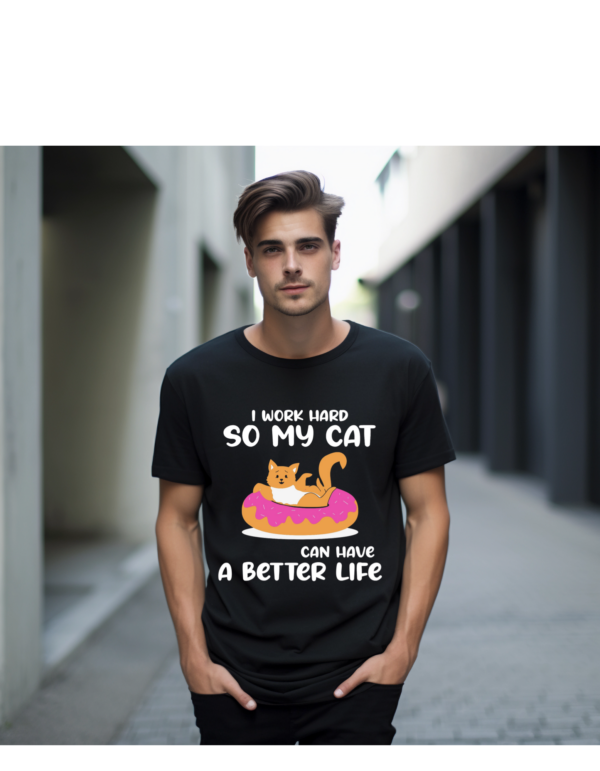 I WORK HARD SO MY CAT CAN HAVE A BETTER LIFE✫REGULAR FIT✫